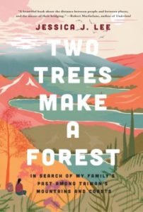 Two Trees Make a Forest: In Search of My Family's Past Among Taiwan's Mountains and Coasts by Jessica J. Lee