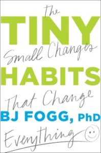 Tiny Habits: The Small Changes That Change Everything by BJ Fogg