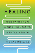 Healing: Our Path from Mental Illness to Mental Health by Thomas R. Insel
