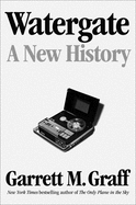 Watergate: A New History by Garrett M. Graff