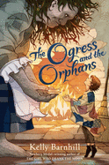 The Ogress and the Orphans by Kelly Regan Barnhill