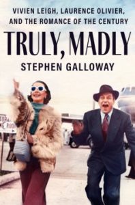 Truly, Madly: Vivien Leigh, Laurence Olivier, and the Romance of the Century by Stephen Galloway