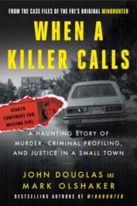 When a Killer Calls: A Haunting Story of Murder, Criminal Profiling, and Justice in a Small Town by John E. Douglas