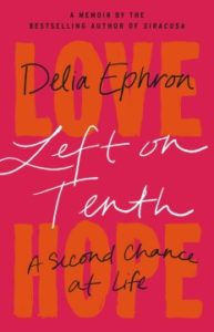 Left on Tenth: A Second Chance at Life by Delia Ephron