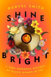 Shine Bright: A Personal History of Black Women in Pop by Danyel Smith