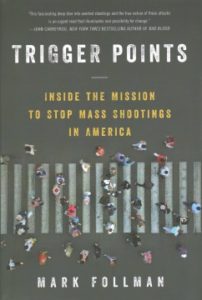 Trigger Points: Inside the Mission to Stop Mass Shootings in America by Mark Follman