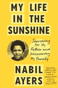 My Life in the Sunshine: Searching for My Father and Discovering My Family by Nabil Ayers