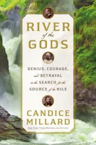 River of the Gods: Genius, Courage, and Betrayal in the Search for the Source of the Nile by Candice Millard