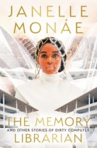 The Memory Librarian: And Other Stories of Dirty Computer by Janelle Monae