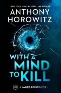 With a Mind to Kill: A James Bond Novel by Anthony Horowitz