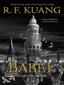 Babel Or the Necessity of Violence An Arcane History of the Oxford Translators' Revolution by R. F. Kuang