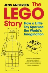 The Lego Story How a Little Toy Sparked the World's Imagination by Jens Anderson