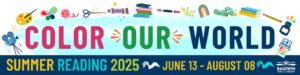 banner with color our world, summer reading 2025 June 13-August 8